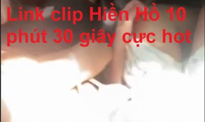 Full clip Hiền Hồ - Clip hồ hiền 10p link tại đây